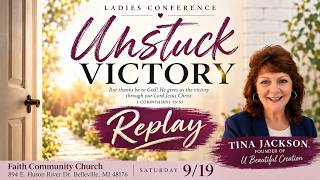 UNSTUCK VICTORY CONFERENCE REPLAY | Flip the Script, Speak Life & Walk in Victory!