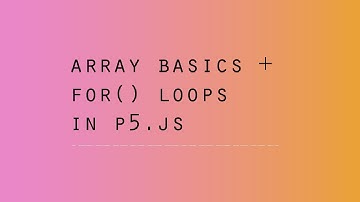 p5.js Array Basics + for() Loop