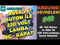 Arduino Röle ve Tek Buton İle Lamba Yakma Söndürme Artık Çok Kolay!