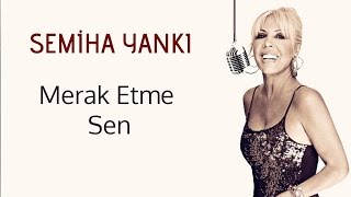 Semi̇ha Yanki - Merak Etme Sen