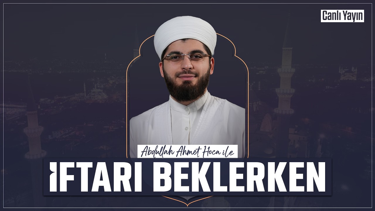 Abdullah Ahmet Hoca ile İftarı Beklerken | 20 Şubat 2026