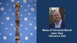 Mass of Christian Burial of John Voor (February 6th, 2026)