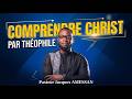 📖 COMPRENDRE CHRIST PAR THÉOPHILE | Pasteur Jacques AMESSAN