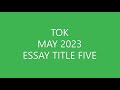 TOK - Essay Title Five (May 2023)