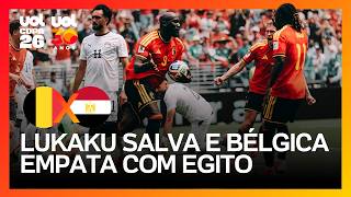 LUKAKU SALVA E BÉLGICA EMPATA COM EGITO PELA COPA DO MUNDO EM ANIVERSÁRIO DE SALAH