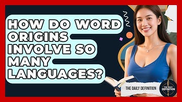 How Do Word Origins Involve So Many Languages? - The Daily Definition
