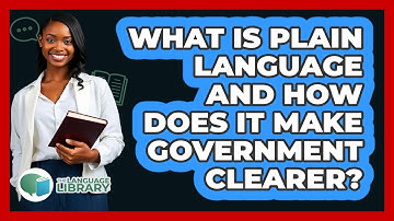What Is Plain Language And How Does It Make Government Clearer? - The Language Library