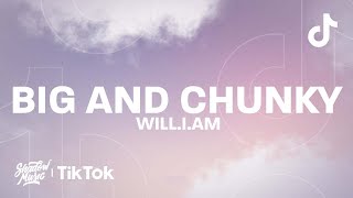 Will.I.Am - Big And Chunky ​(Lyrics) | its all in the way she moves what she do (TikTok)