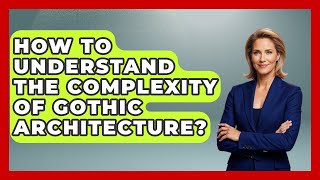 Celebrity How To Understand The Complexity Of Gothic Architecture? - Medieval Europe Uncovered Profile