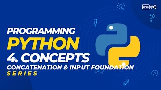 4. Programming Python - Foundation with Concatenation and Input (SERIES)