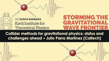 Collider methods for gravitational physics: status & challenges ahead▸ Julio ParraMartinez (Caltech)