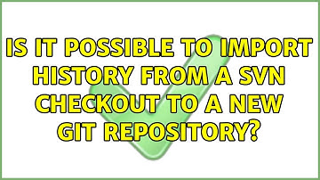 Is it possible to import history from a svn checkout to a new git repository?