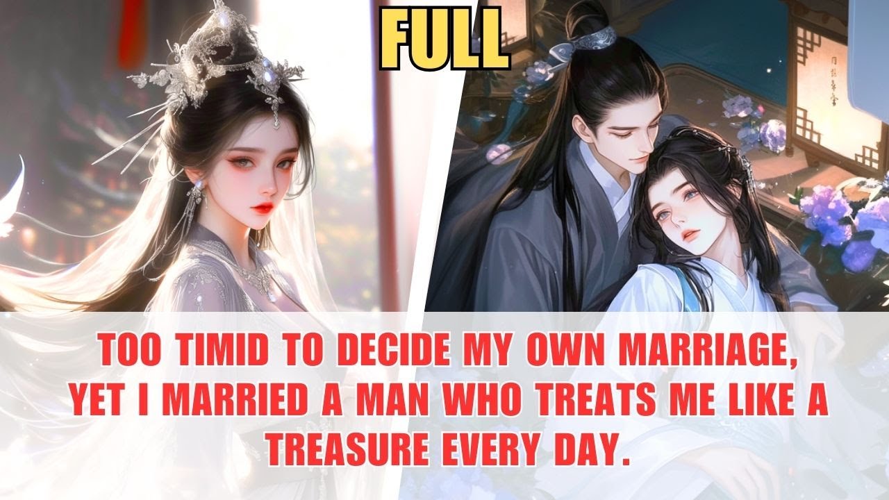 Too timid to decide my own marriage, yet I married a man who treats me like a treasure every day.