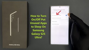 How to Turn On/Off Put Unused Apps to Sleep On Samsung Galaxy S25 Ultra?
