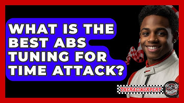 What Is The Best ABS Tuning For Time Attack? - The Racing Xpert
