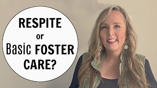 RESPITE or BASIC FOSTER CARE? 7 Differences to Help YOU Decide