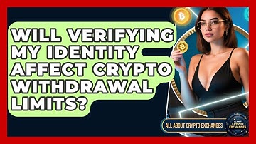 Will Verifying My Identity Affect Crypto Withdrawal Limits? - All About Crypto Exchanges