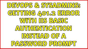 DevOps & SysAdmins: Getting 401.2 error with IIS basic authentication instead of a password prompt