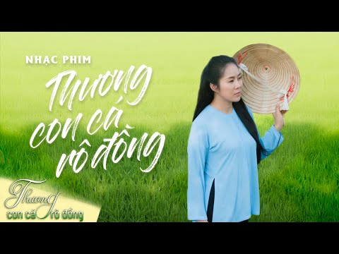 #1 [Nhạc phim] THƯƠNG CON CÁ RÔ ĐỒNG (OST) – Ca sĩ: Lê Phương | Phim hay Việt Nam 2021 Mới Nhất