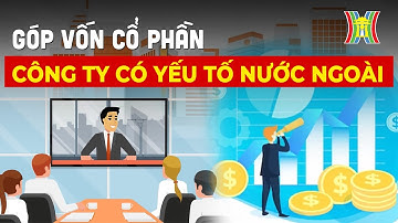 Góp vốn đối với công ty cổ phần có yếu tố nước ngoài | Sống và làm việc theo pháp luật