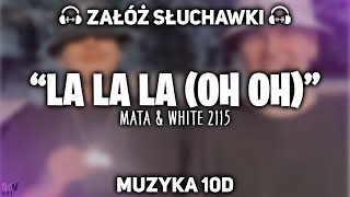 Mata ft. White 2115 - La la la (oh oh) [MUZYKA 10D]