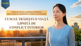 Camera de discuții a Evangheliei Împărăției: puncte esențiale din interviul acordat în exclusivitate | Cum să trăiești o viață lipsită de conflict interior