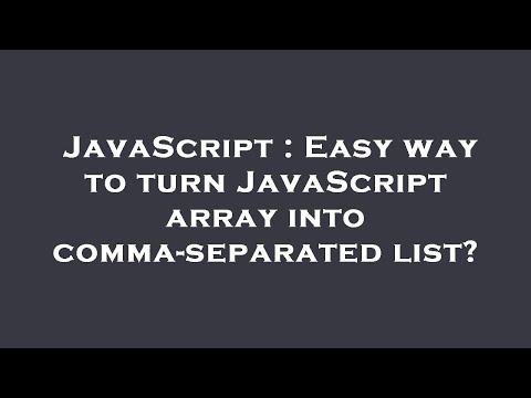 JavaScript : Easy way to turn JavaScript array into comma-separated list?
