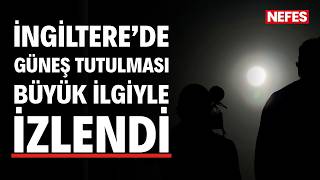 İngilterede Güneş Tutulması Büyük Ilgiyle Izlendi