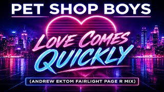 Pet Shop Boys – Love Comes Quickly (Andrew Ektom Fairlight Page R Mix)