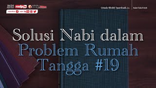 Fiqhul Usrah: Solusi Nabi dalam Problem Rumah Tangga #19 l Ustadz Kholid Syamhudi, Lc.