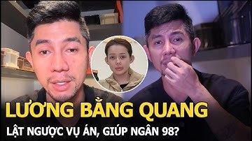 Lương Bằng Quang lật ngược vụ án, giúp Ngân 98?