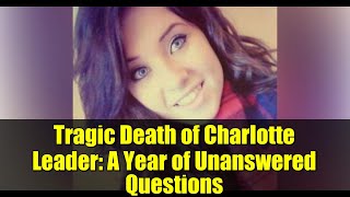 Tragic Death of Charlotte Leader: A Year of Unanswered Questions