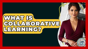 What Is Collaborative Learning? - Learn As An Adult