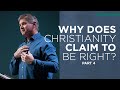 Why Does Christianity Claim To Be Right? (Part 4)