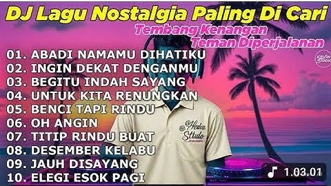 DJ LAGU NOSTALGIA PALING DICARI Tembang Kenangan Teman Di Perjalanan ABADI NAMAMU DIHATIKU