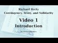 Richard Rorty's Contingency, Irony, and Solidarity - Video 1: Introduction