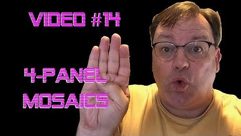 Video #14 4-Panel Mosaics in Astrophotography