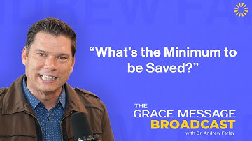 “What’s the minimum to be saved?” - The Grace Message with Dr. Andrew Farley