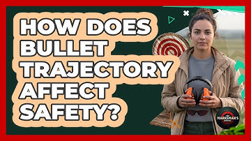 How Does Bullet Trajectory Affect Safety?