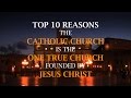 TOP 10 Reasons the CATHOLIC CHURCH IS THE ONE TRUE CHURCH