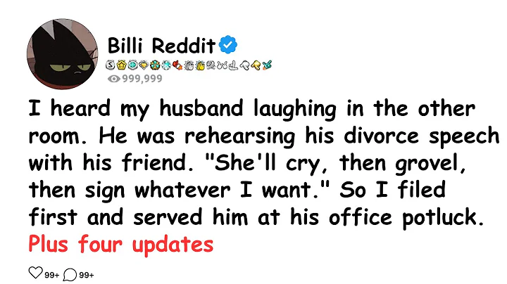I heard my husband laughing in the other room. He was rehearsing his divorce speech with his friend.