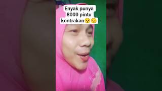 Kaget enyak punya 8000 pintu kontrakan😯