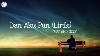 Boy And Stef - Dan Aku Pun 🎧 [Lirik]