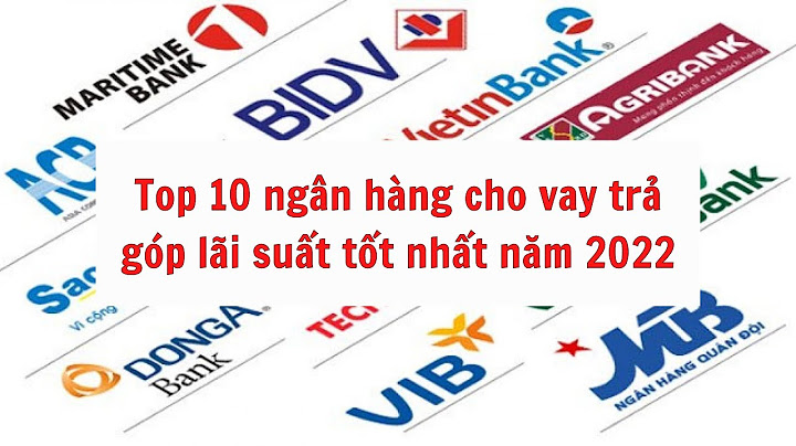 Vay trả góp ngân hàng nào tốt nhất năm 2024