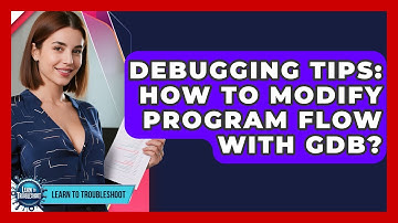 Debugging Tips: How To Modify Program Flow With GDB? - Learn To Troubleshoot