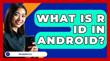What Is R ID In Android? - Be App Savvy