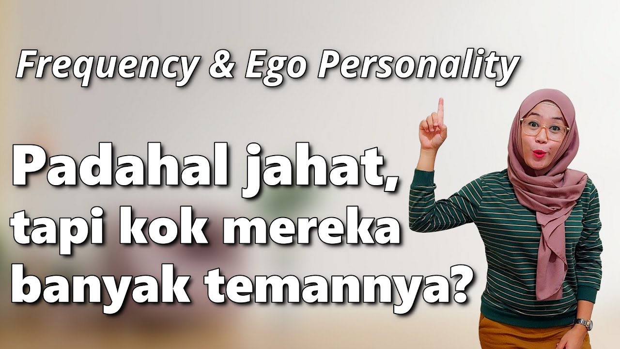Padahal Jahat Tapi Kok Mereka Temennya Banyak?! - Frekuensi & Ego Personality - Video 59