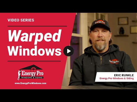 What Causes Warped Windows & How Do I Fix It? | Energy Pro