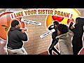 I LIKE YOUR SISTER PRANK!!😍 *GETS VERY HEATED**🤬