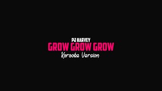 PJ Harvey - Grow Grow Grow (Karaoke Version)